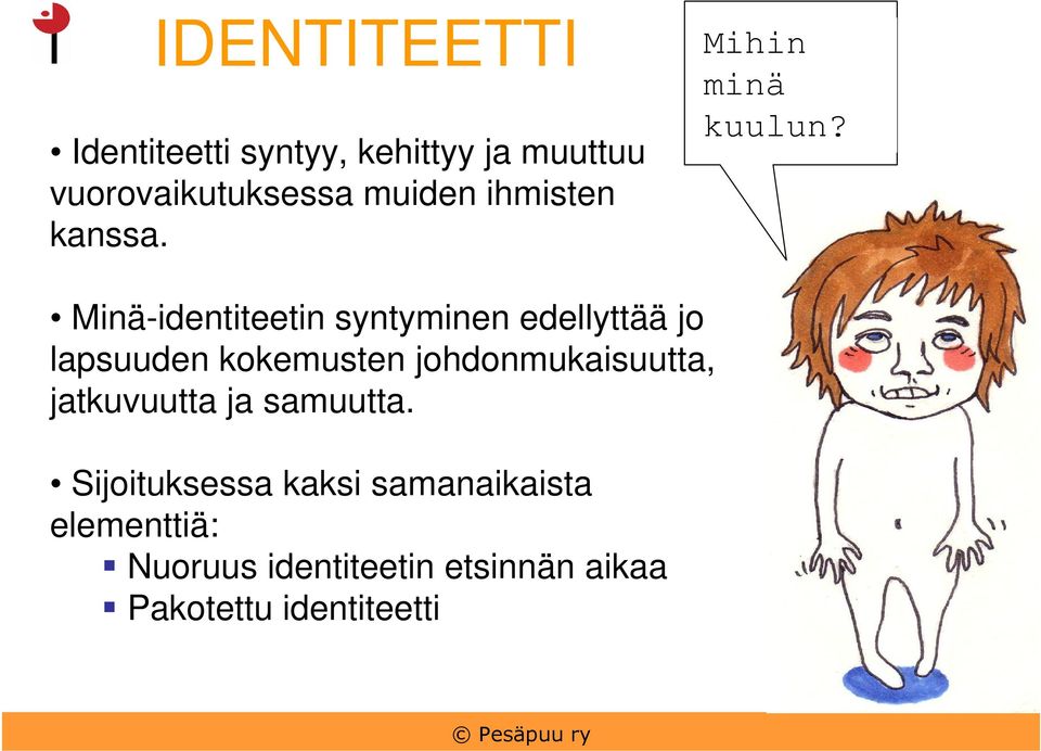 Minä-identiteetin syntyminen edellyttää jo lapsuuden kokemusten