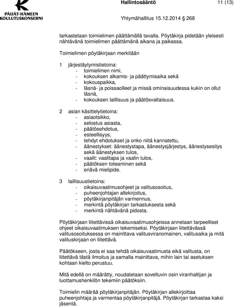 ollut läsnä, - kokouksen laillisuus ja päätösvaltaisuus.