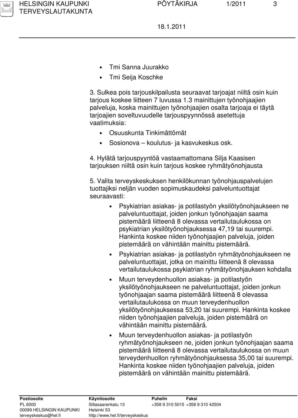 koulutus- ja kasvukeskus osk. 4. Hylätä tarjouspyyntöä vastaamattomana Silja Kaasisen tarjouksen niiltä osin kuin tarjous koskee ryhmätyönohjausta 5.