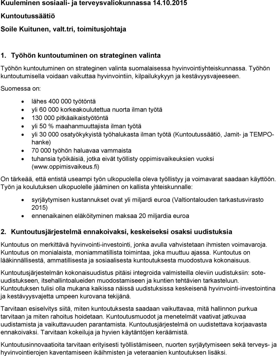 Työhön kuntoutumisella voidaan vaikuttaa hyvinvointiin, kilpailukykyyn ja kestävyysvajeeseen.