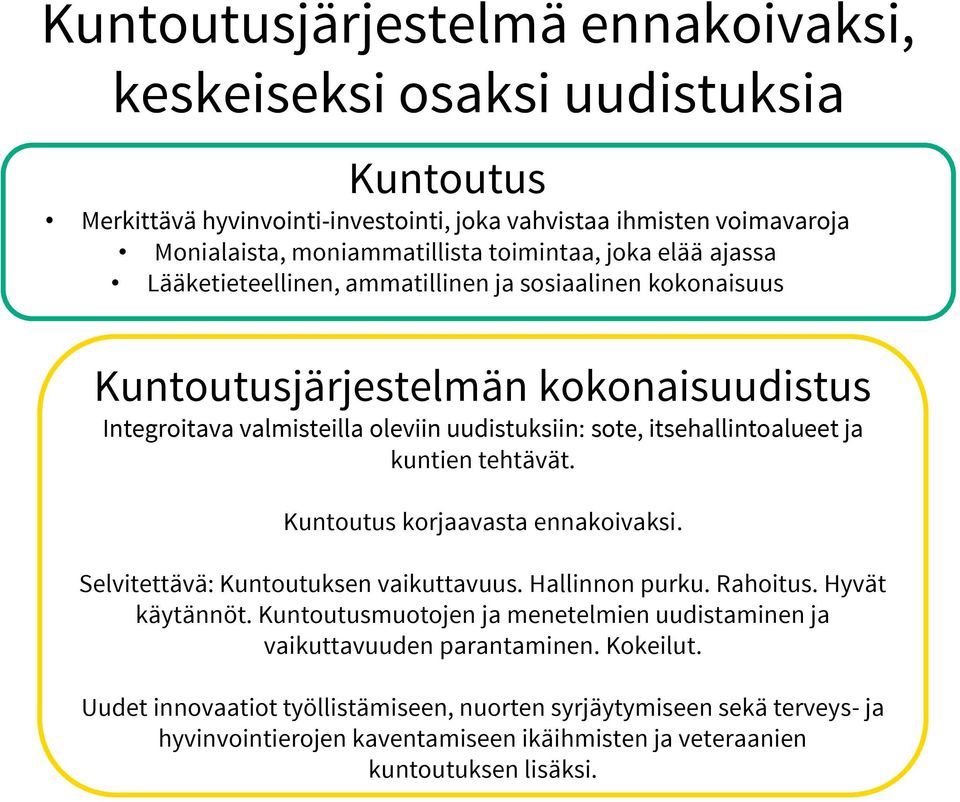 kuntien tehtävät. Kuntoutus korjaavasta ennakoivaksi. Selvitettävä: Kuntoutuksen vaikuttavuus. Hallinnon purku. Rahoitus. Hyvät käytännöt.