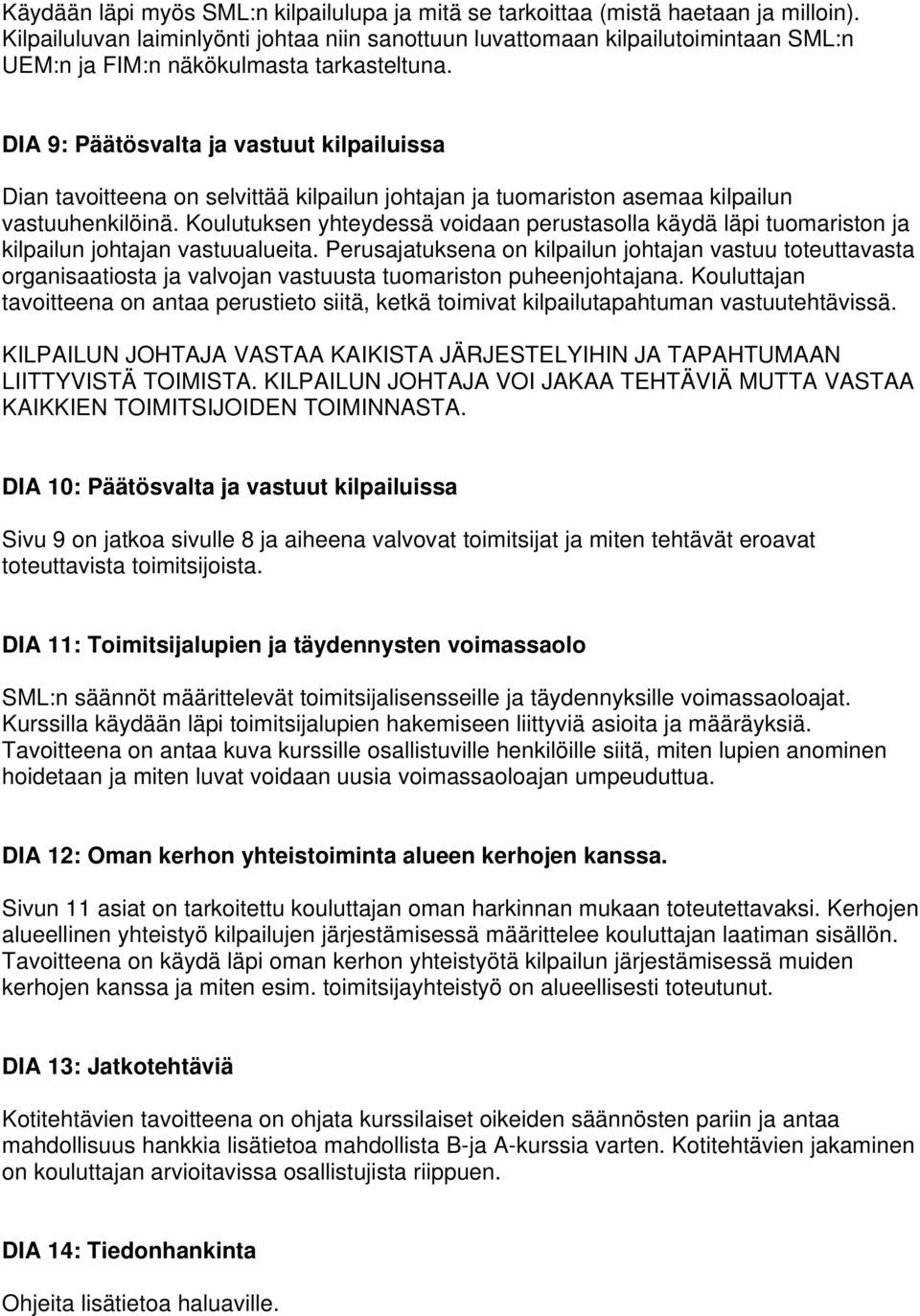 DIA 9: Päätösvalta ja vastuut kilpailuissa Dian tavoitteena on selvittää kilpailun johtajan ja tuomariston asemaa kilpailun vastuuhenkilöinä.