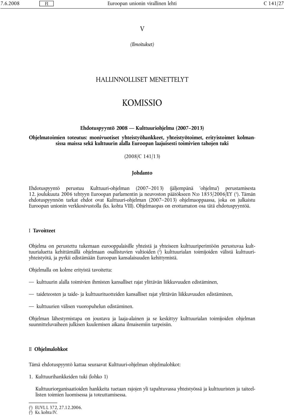 ) perustamisesta 12. joulukuuta 2006 tehtyyn Euroopan parlamentin ja neuvoston päätökseen N:o 1855/2006/EY ( 1 ).