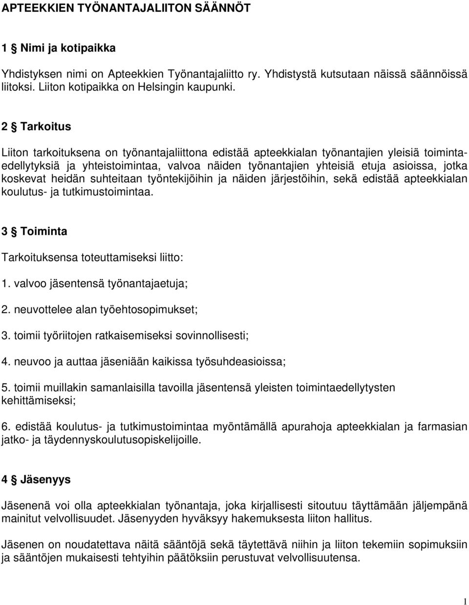 koskevat heidän suhteitaan työntekijöihin ja näiden järjestöihin, sekä edistää apteekkialan koulutus- ja tutkimustoimintaa. 3 Toiminta Tarkoituksensa toteuttamiseksi liitto: 1.