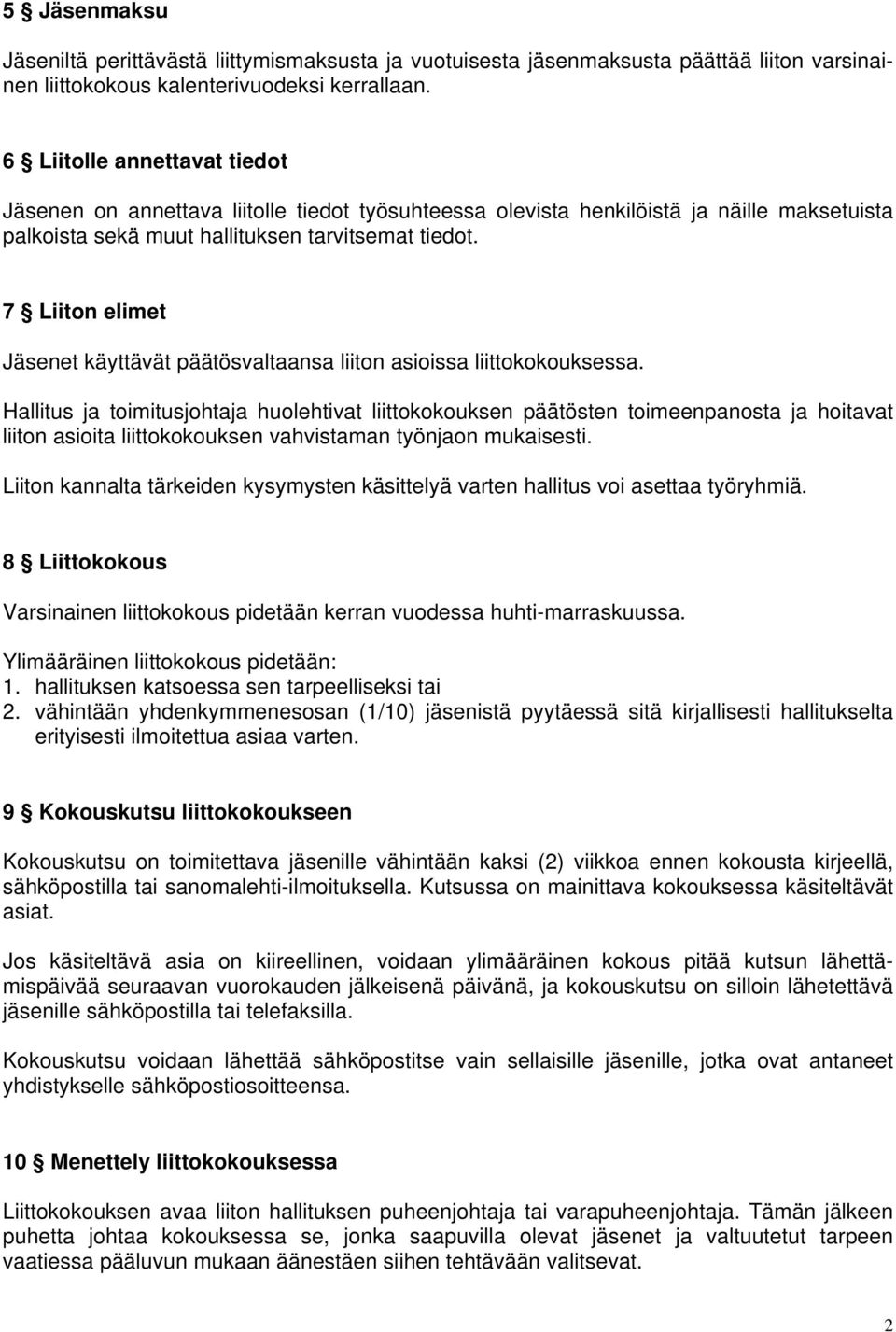 7 Liiton elimet Jäsenet käyttävät päätösvaltaansa liiton asioissa liittokokouksessa.