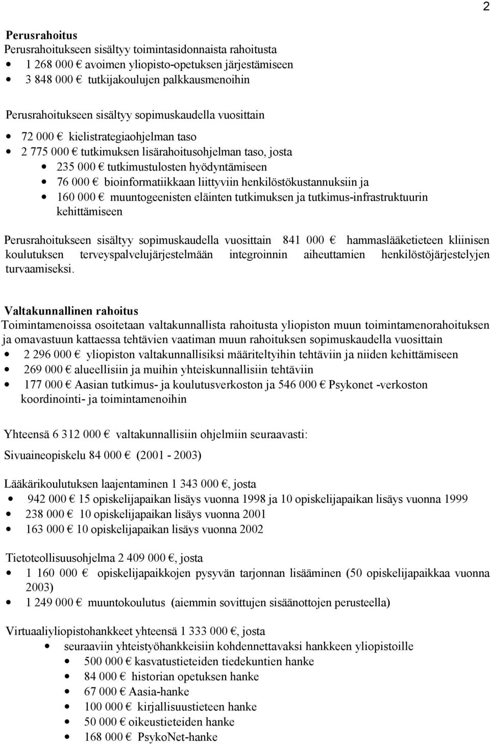 henkilöstökustannuksiin ja 160 000 muuntogeenisten eläinten tutkimuksen ja tutkimus-infrastruktuurin kehittämiseen Perusrahoitukseen sisältyy sopimuskaudella vuosittain 841 000 hammaslääketieteen