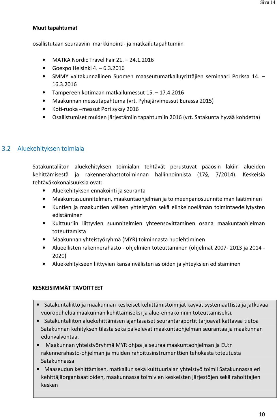 Pyhäjärvimessut Eurassa 2015) Koti-ruoka messut Pori syksy 2016 Osallistumiset muiden järjestämiin tapahtumiin 2016 (vrt. Satakunta hyvää kohdetta) 3.