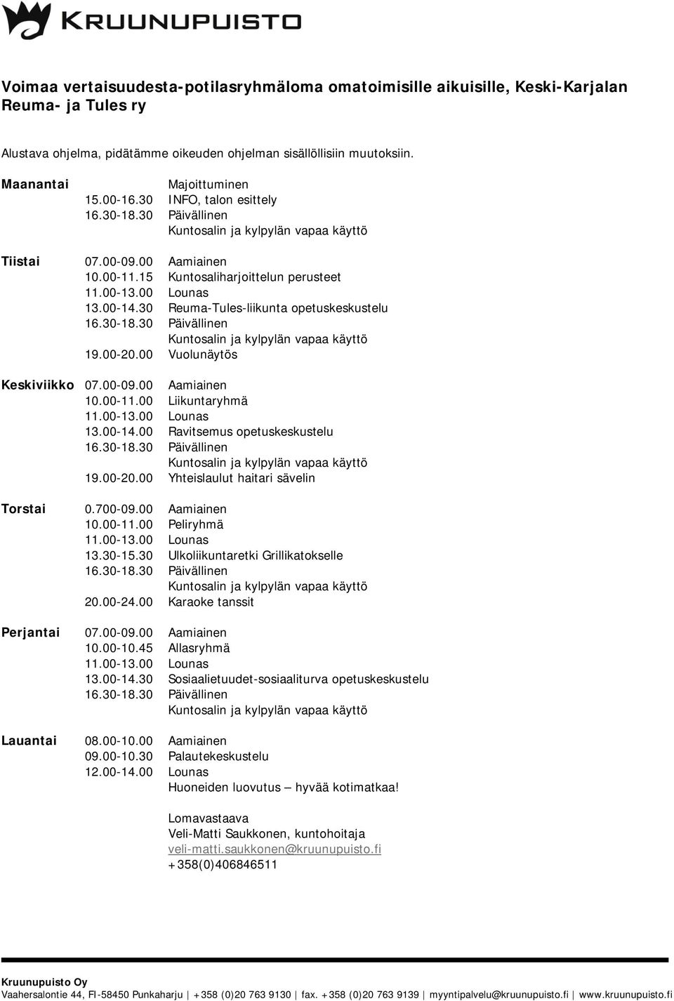 30 Reuma-Tules-liikunta opetuskeskustelu Keskiviikko 07.00-09.00 Aamiainen 13.00-14.