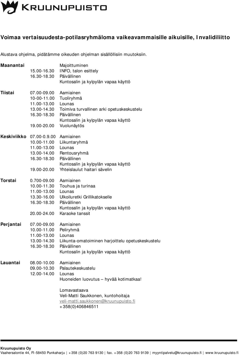 00-11.30 Touhua ja turinaa 13.30-16.00 Ulkoiluretki Grillikatokselle 10.00-11.00 Peliryhmä 13.