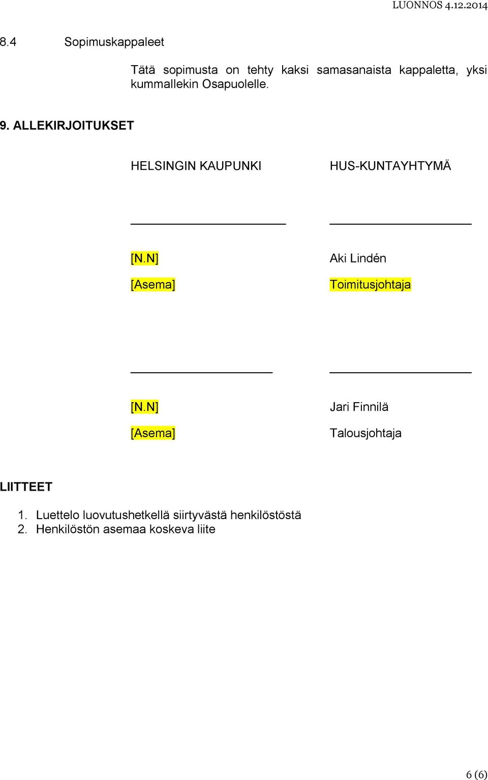 N] [Asema] Aki Lindén Toimitusjohtaja [N.