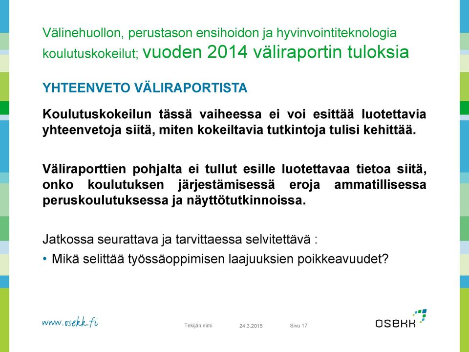 Väliraporttien pohjalta ei tullut esille luotettavaa tietoa siitä, onko koulutuksen järjestämisessä eroja ammatillisessa peruskoulutuksessa