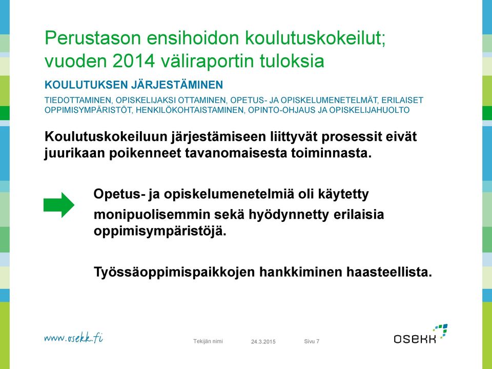 Koulutuskokeiluun järjestämiseen liittyvät prosessit eivät juurikaan poikenneet tavanomaisesta toiminnasta.