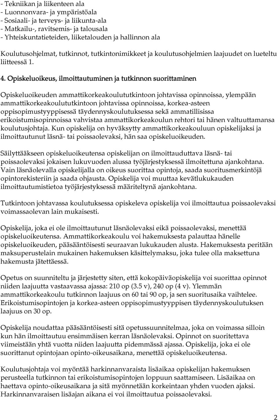 Opiskeluoikeus, ilmoittautuminen ja tutkinnon suorittaminen Opiskeluoikeuden ammattikorkeakoulututkintoon johtavissa opinnoissa, ylempään ammattikorkeakoulututkintoon johtavissa opinnoissa,