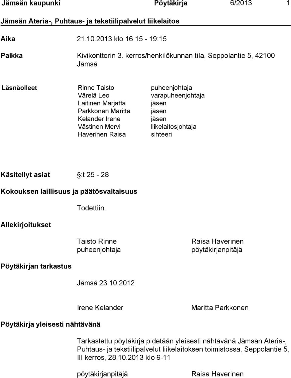 Mervi liikelaitosjohtaja Haverinen Raisa sihteeri Käsitellyt asiat :t 25-28 Kokouksen laillisuus ja päätösvaltaisuus Todettiin.