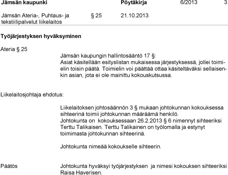 Toimielin voi päättää ottaa käsiteltäväksi sellaisenkin asian, jota ei ole mainittu kokouskutsussa.