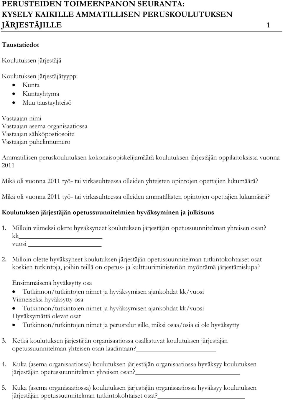 opintojen opettajien lukumäärä? Mikä oli vuonna 2011 työ- tai virkasuhteessa olleiden ammatillisten opintojen opettajien lukumäärä?