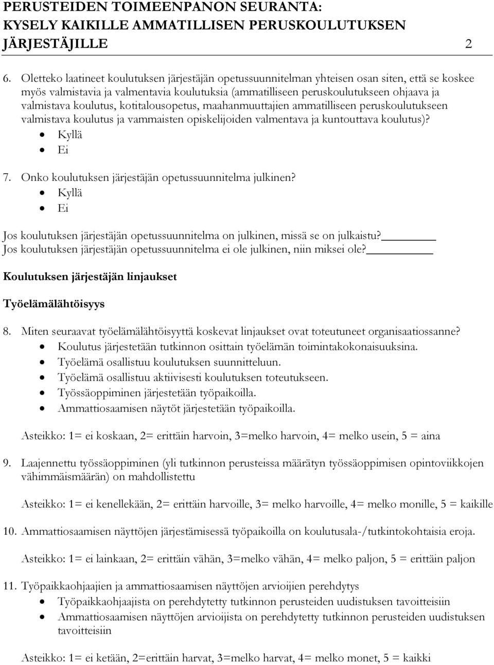 koulutus, kotitalousopetus, maahanmuuttajien ammatilliseen peruskoulutukseen valmistava koulutus ja vammaisten opiskelijoiden valmentava ja kuntouttava koulutus)? Kyllä Ei 7.