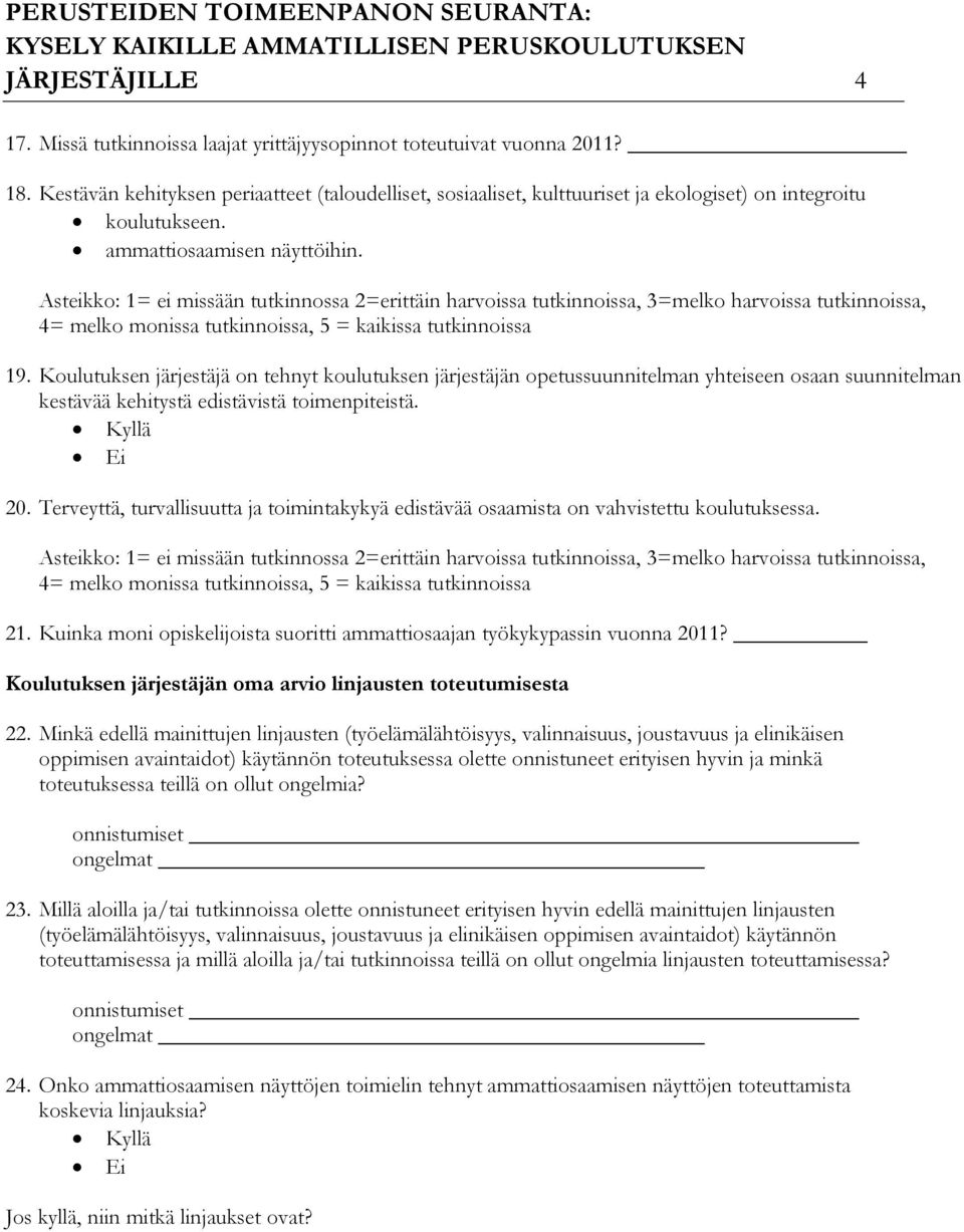 Asteikko: 1= ei missään tutkinnossa 2=erittäin harvoissa tutkinnoissa, 3=melko harvoissa tutkinnoissa, 4= melko monissa tutkinnoissa, 5 = kaikissa tutkinnoissa 19.