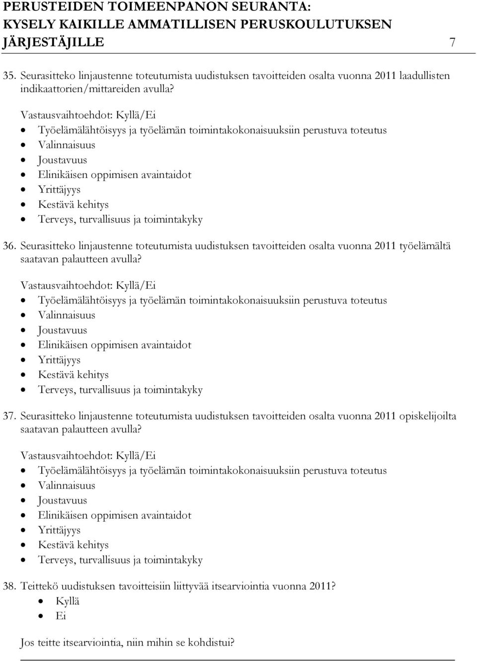 turvallisuus ja toimintakyky 36. Seurasitteko linjaustenne toteutumista uudistuksen tavoitteiden osalta vuonna 2011 työelämältä saatavan palautteen avulla?  turvallisuus ja toimintakyky 37.