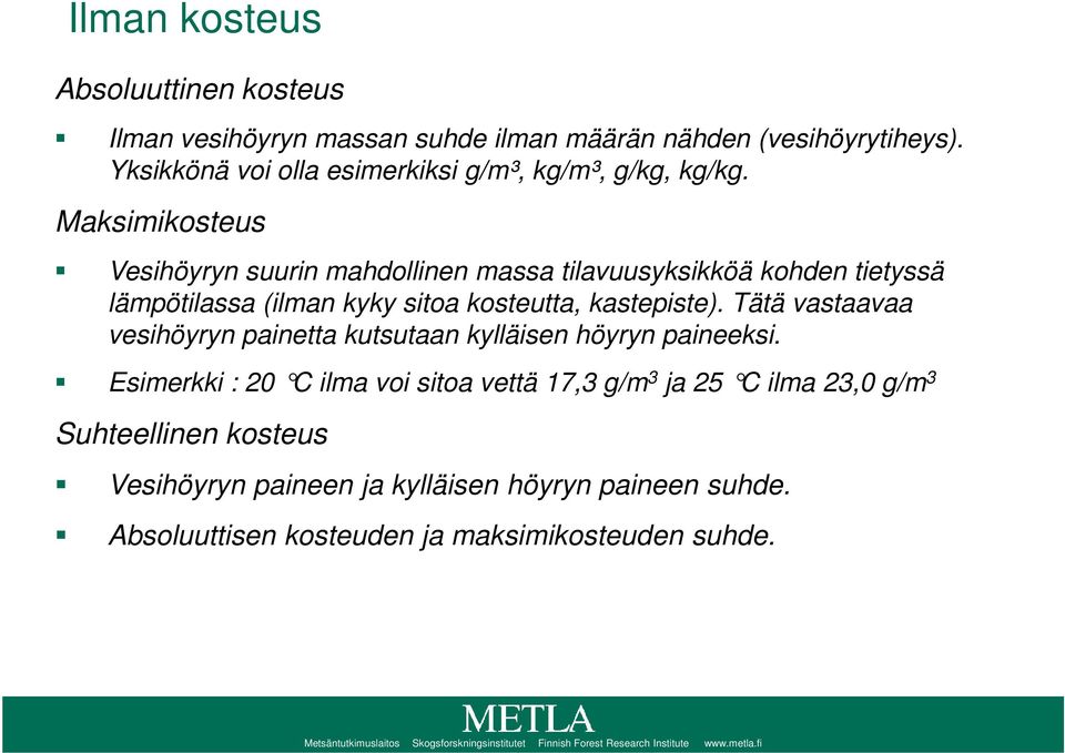 Tätä vastaavaa vesihöyryn painetta kutsutaan kylläisen höyryn paineeksi.