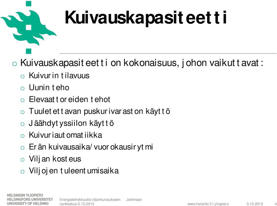 Jäähdytyssiilon käyttö o Kuivuriautomatiikka o Erän kuivausaika/vuorokausirytmi o Viljan