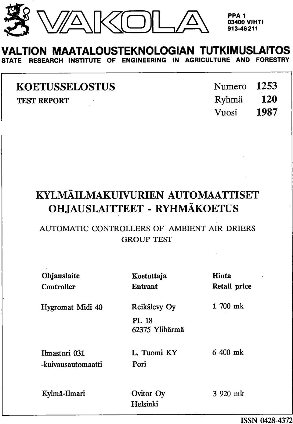 AUTOMATIC CONTROLLERS OF AMBIENT AIR DRIERS GROUP TEST Ohjauslaite Koetuttaja Hinta Controller Entrant Retail price Hygromat Midi 40