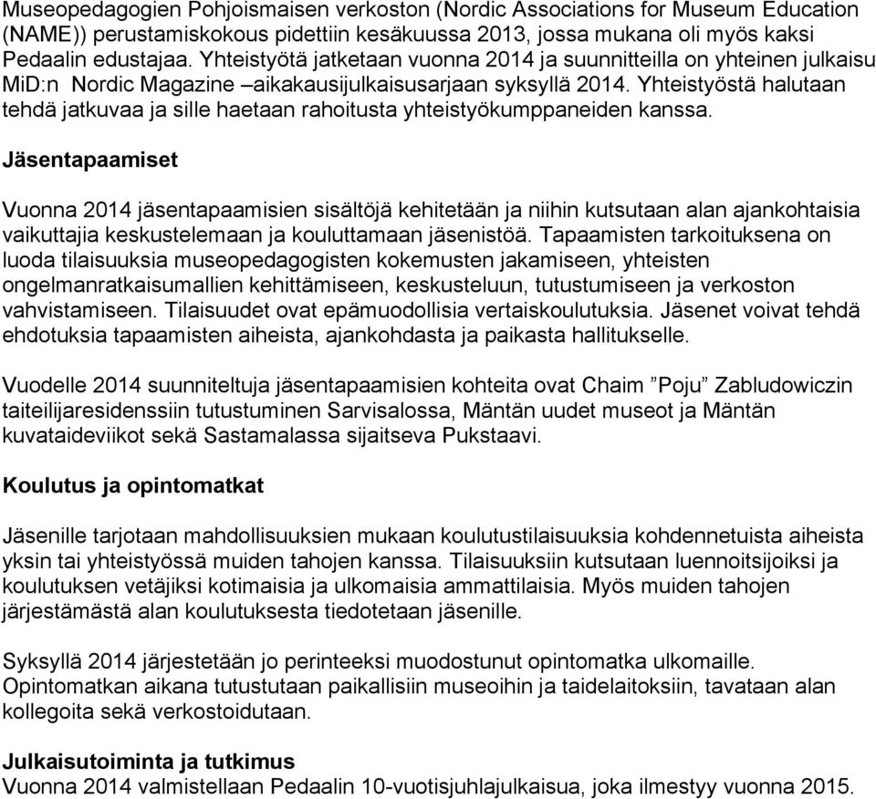 Yhteistyöstä halutaan tehdä jatkuvaa ja sille haetaan rahoitusta yhteistyökumppaneiden kanssa.