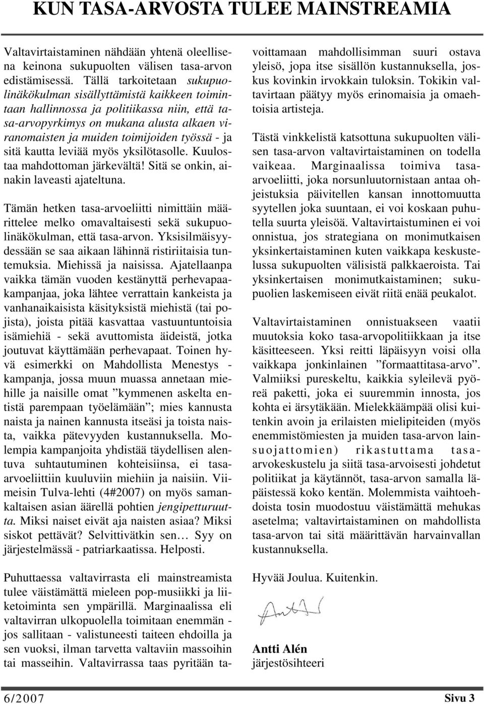 - ja sitä kautta leviää myös yksilötasolle. Kuulostaa mahdottoman järkevältä! Sitä se onkin, ainakin laveasti ajateltuna.