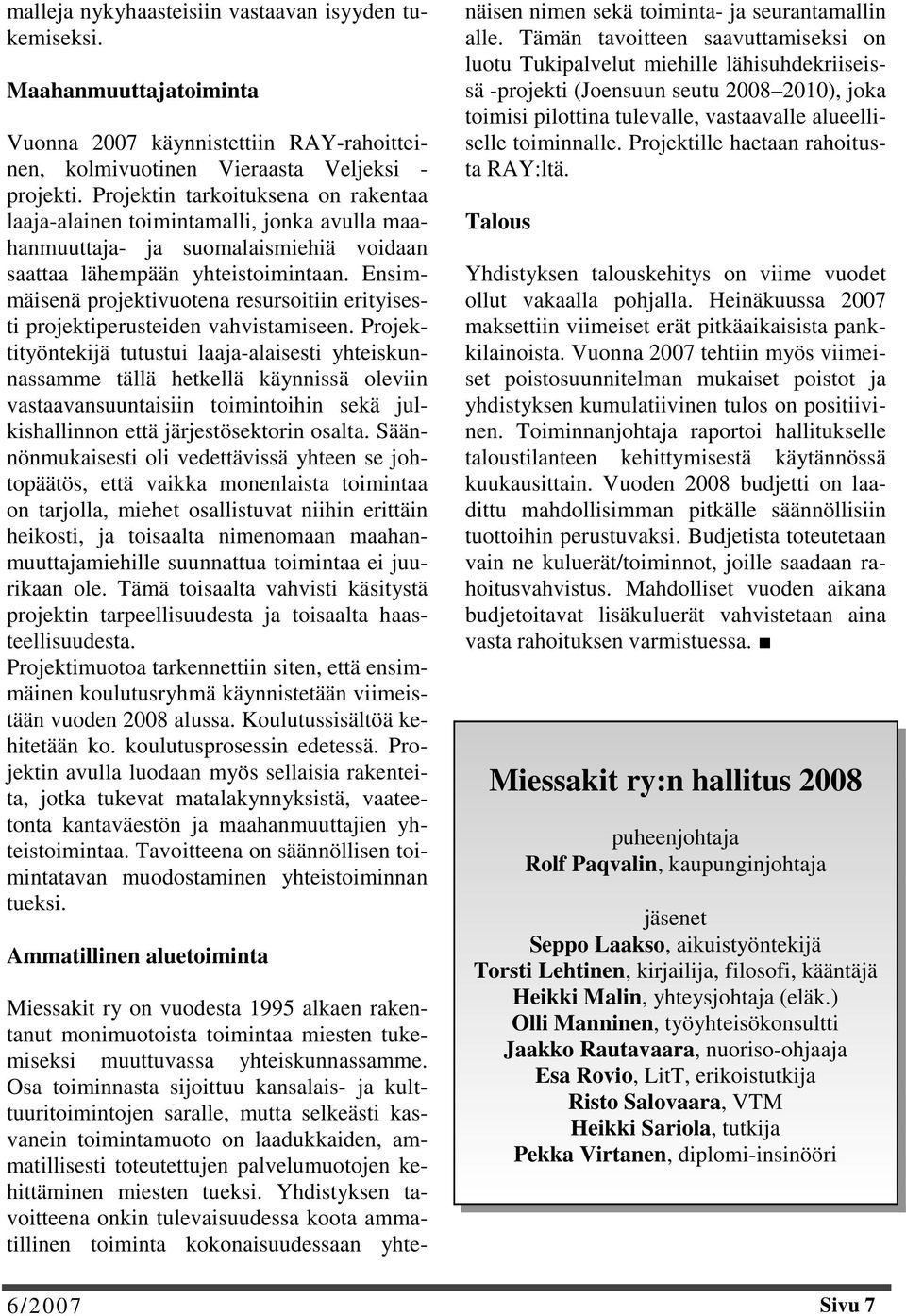 Ensimmäisenä projektivuotena resursoitiin erityisesti projektiperusteiden vahvistamiseen.