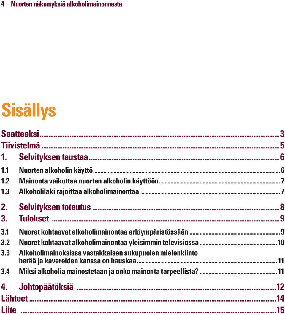 ..10 3.3 Alkoholimainoksissa vastakkaisen sukupuolen mielenkiinto herää ja kavereiden kanssa on hauskaa...11 3.