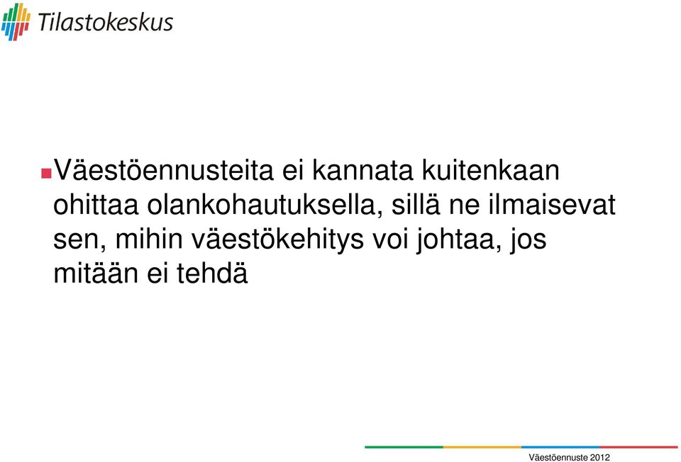 olankohautuksella, sillä ne