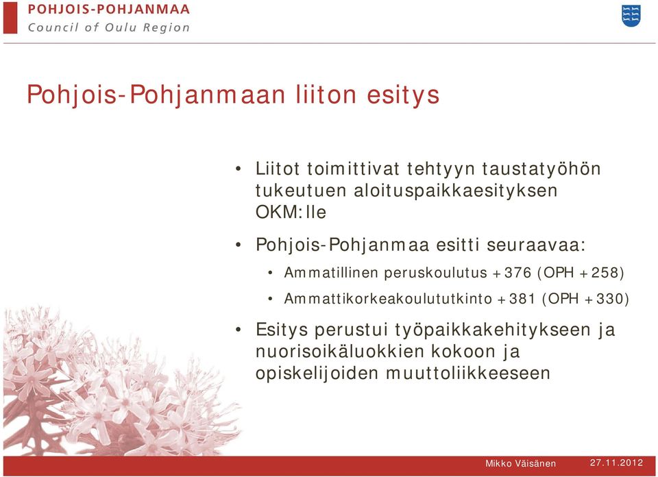 peruskoulutus +376 (OPH +258) Ammattikorkeakoulututkinto +381 (OPH +330) Esitys