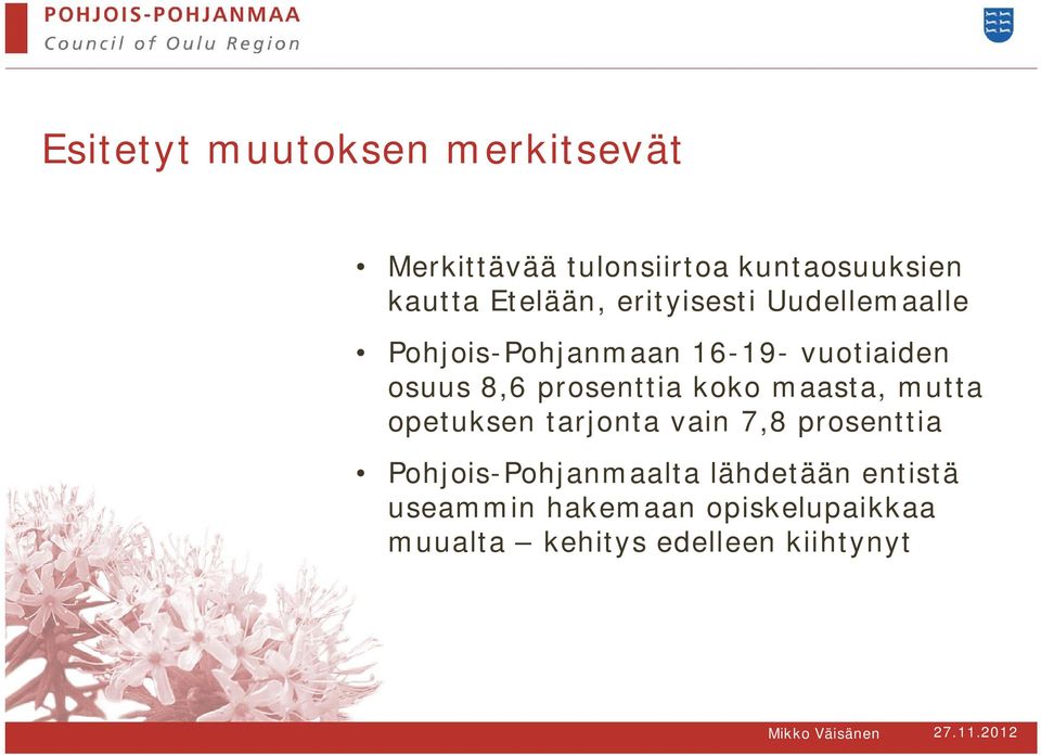prosenttia koko maasta, mutta opetuksen tarjonta vain 7,8 prosenttia