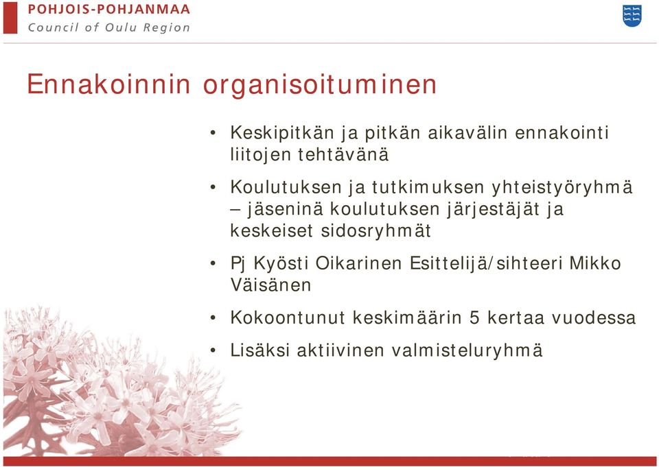 järjestäjät ja keskeiset sidosryhmät Pj Kyösti Oikarinen Esittelijä/sihteeri