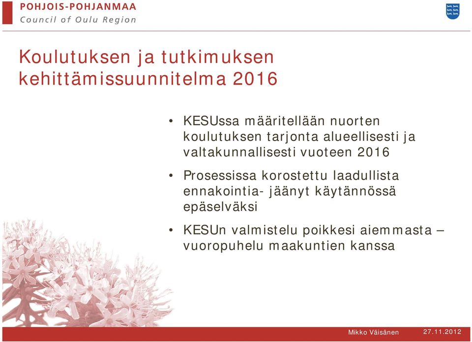 2016 Prosessissa korostettu laadullista ennakointia- jäänyt käytännössä
