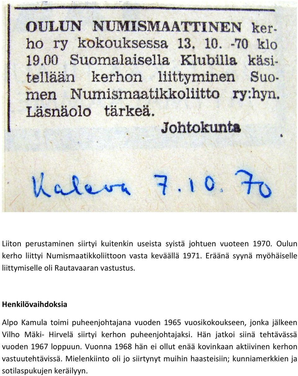Henkilövaihdoksia Alpo Kamula toimi puheenjohtajana vuoden 1965 vuosikokoukseen, jonka jälkeen Vilho Mäki- Hirvelä siirtyi kerhon