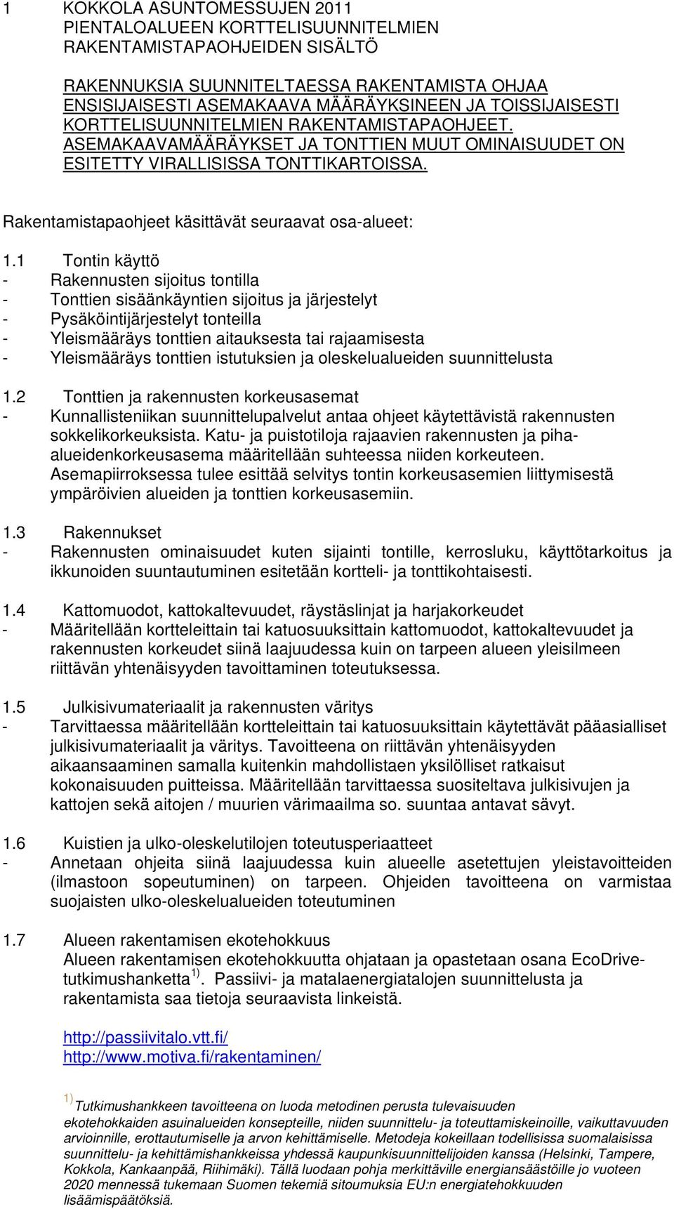 Rakentamistapaohjeet käsittävät seuraavat osa-alueet: 1.