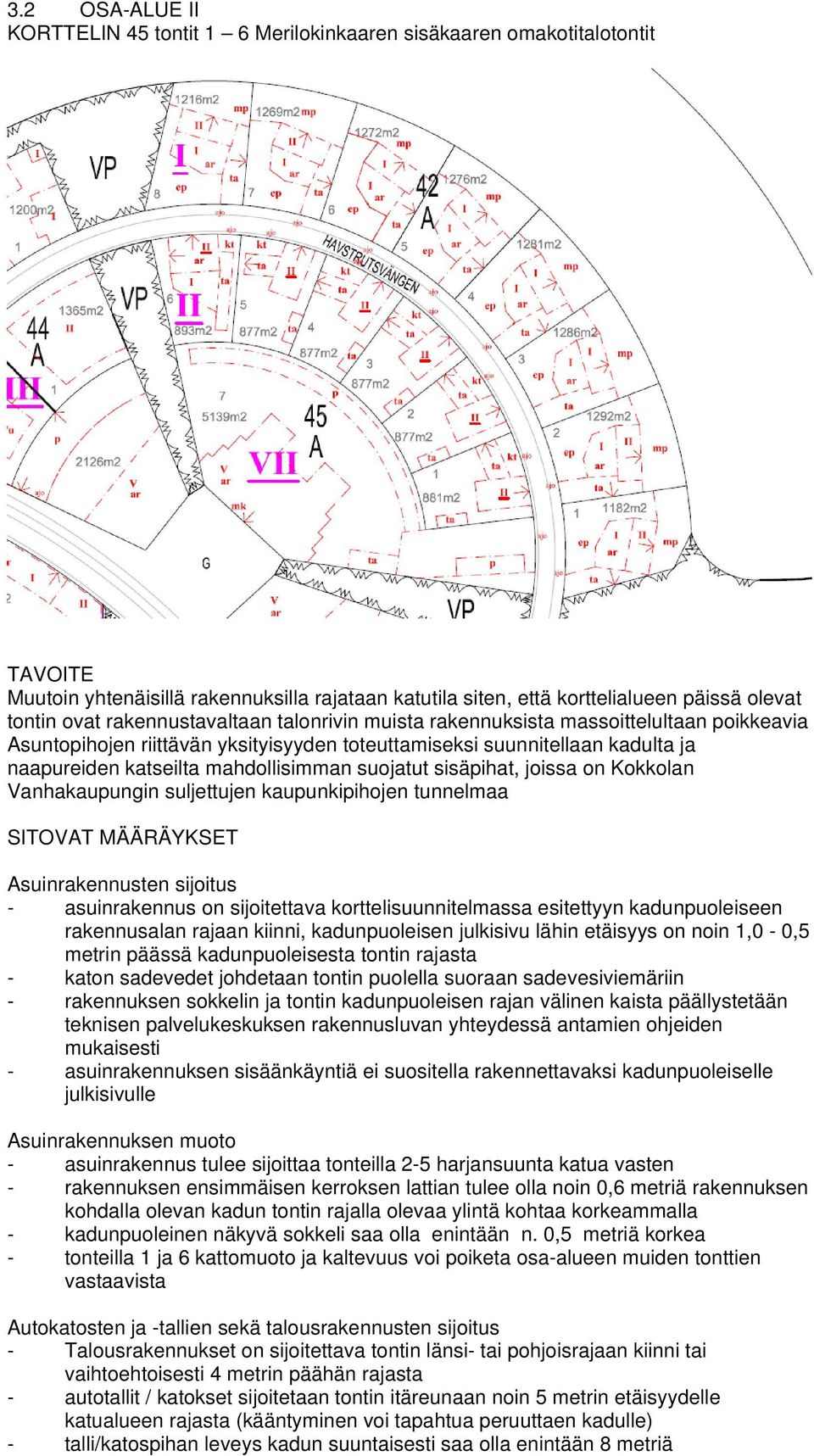 suojatut sisäpihat, joissa on Kokkolan Vanhakaupungin suljettujen kaupunkipihojen tunnelmaa SITOVAT MÄÄRÄYKSET Asuinrakennusten sijoitus - asuinrakennus on sijoitettava korttelisuunnitelmassa