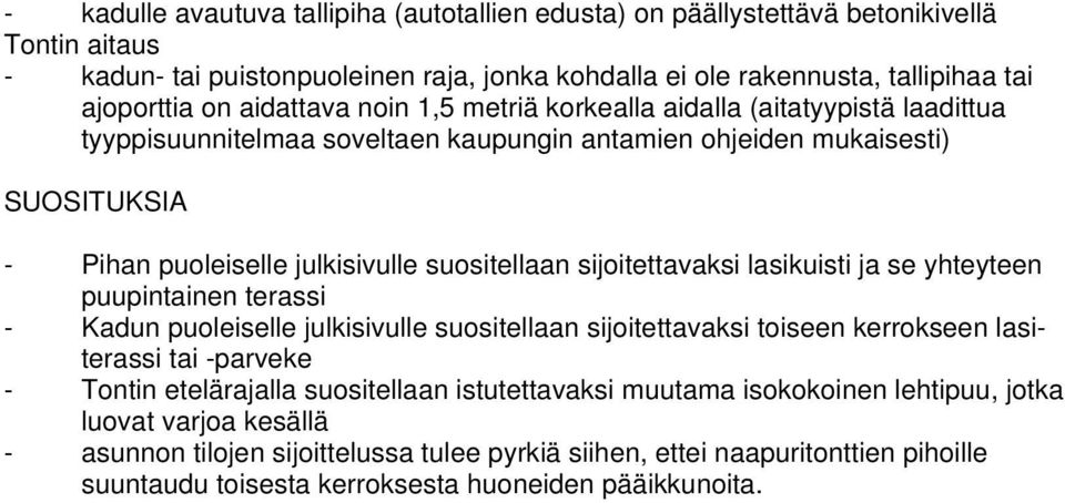 sijoitettavaksi lasikuisti ja se yhteyteen puupintainen terassi - Kadun puoleiselle julkisivulle suositellaan sijoitettavaksi toiseen kerrokseen lasiterassi tai -parveke - Tontin etelärajalla