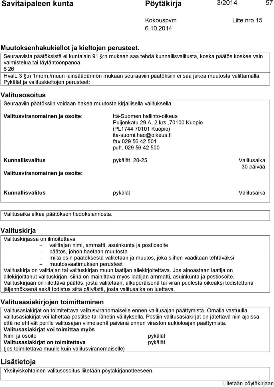 /muun lainsäädännön mukaan seuraaviin päätöksiin ei saa jakea muutosta valittamalla.
