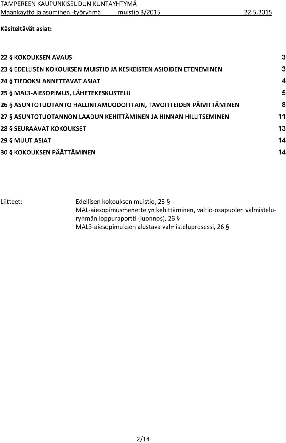 MAL3-AIESOPIMUS, LÄHETEKESKUSTELU 5 26 ASUNTOTUOTANTO HALLINTAMUODOITTAIN, TAVOITTEIDEN PÄIVITTÄMINEN 8 27 ASUNTOTUOTANNON LAADUN KEHITTÄMINEN JA HINNAN