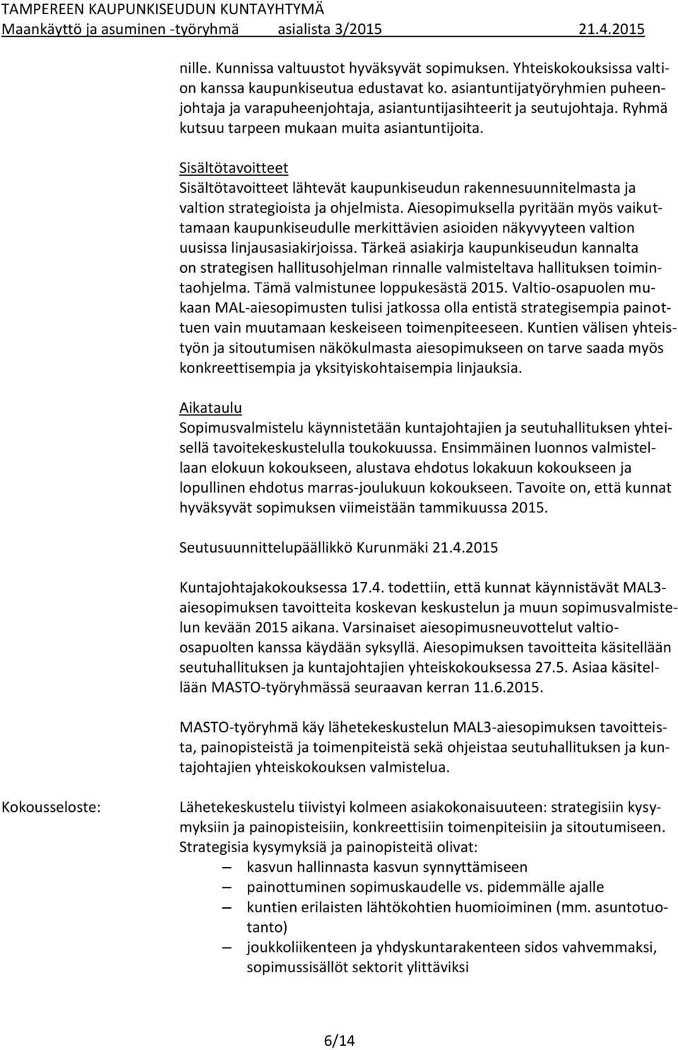 Sisältötavoitteet Sisältötavoitteet lähtevät kaupunkiseudun rakennesuunnitelmasta ja valtion strategioista ja ohjelmista.