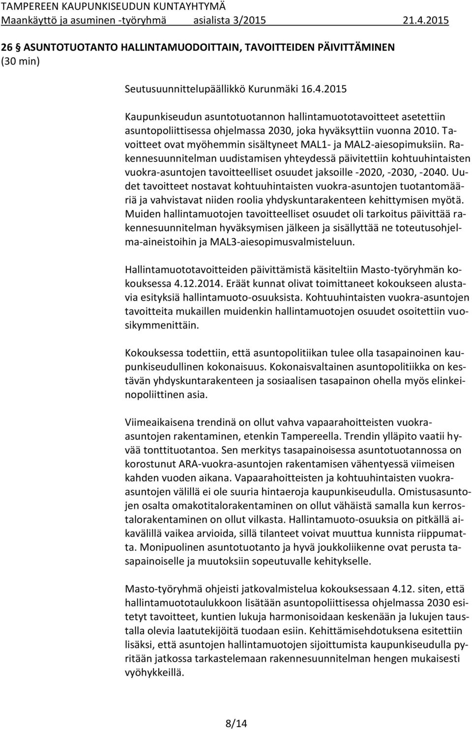 Tavoitteet ovat myöhemmin sisältyneet MAL1- ja MAL2-aiesopimuksiin.