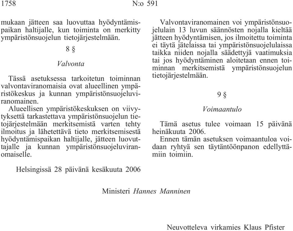 Alueellisen ympäristökeskuksen on viivytyksettä tarkastettava ympäristönsuojelun tietojärjestelmään merkitsemistä varten tehty ilmoitus ja lähetettävä tieto merkitsemisestä hyödyntämispaikan