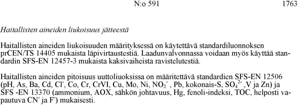Laadunvalvonnassa voidaan myös käyttää standardin SFS-EN 12457-3 mukaista kaksivaiheista ravistelutestiä.