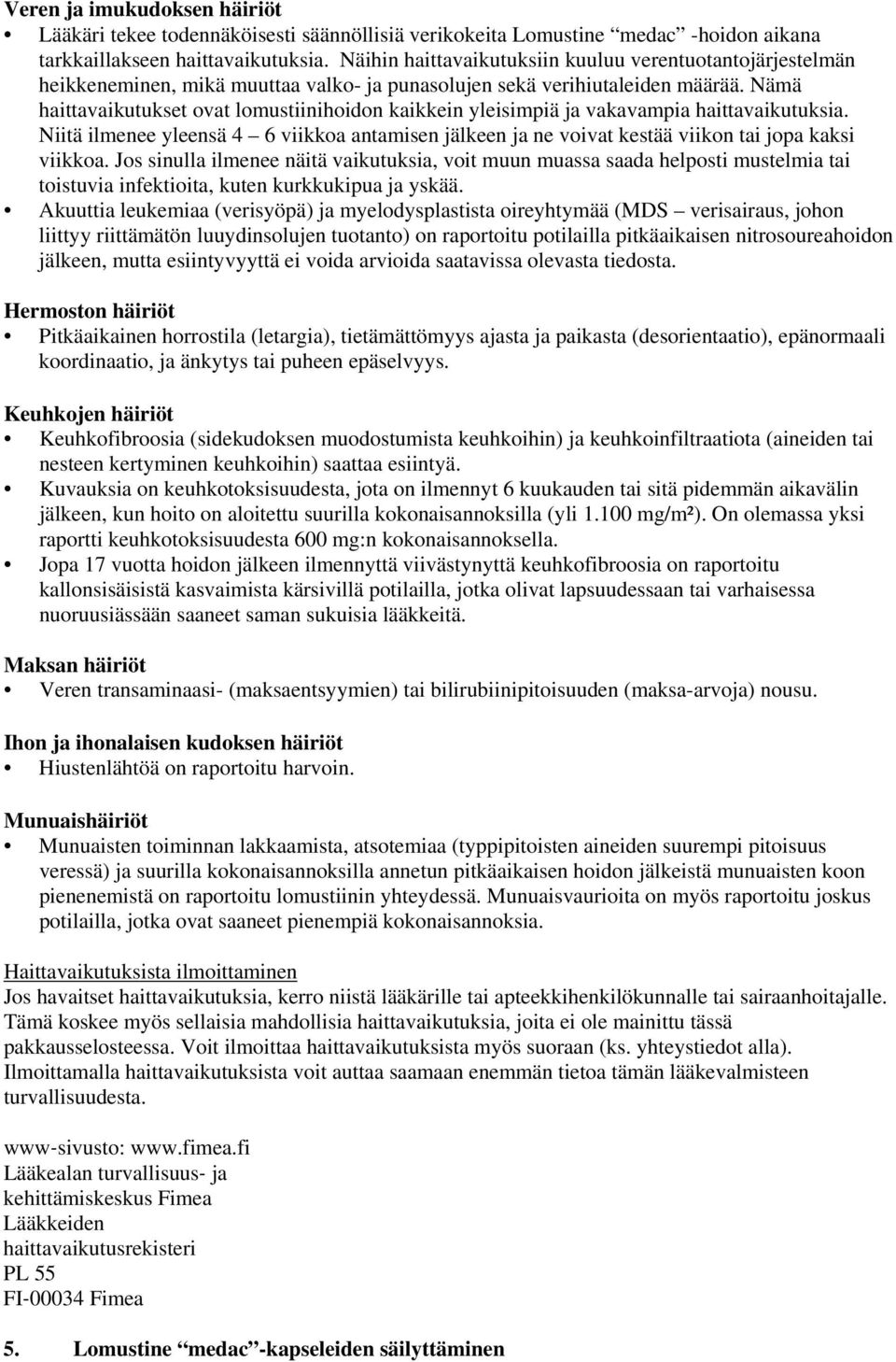 Nämä haittavaikutukset ovat lomustiinihoidon kaikkein yleisimpiä ja vakavampia haittavaikutuksia. Niitä ilmenee yleensä 4 6 viikkoa antamisen jälkeen ja ne voivat kestää viikon tai jopa kaksi viikkoa.