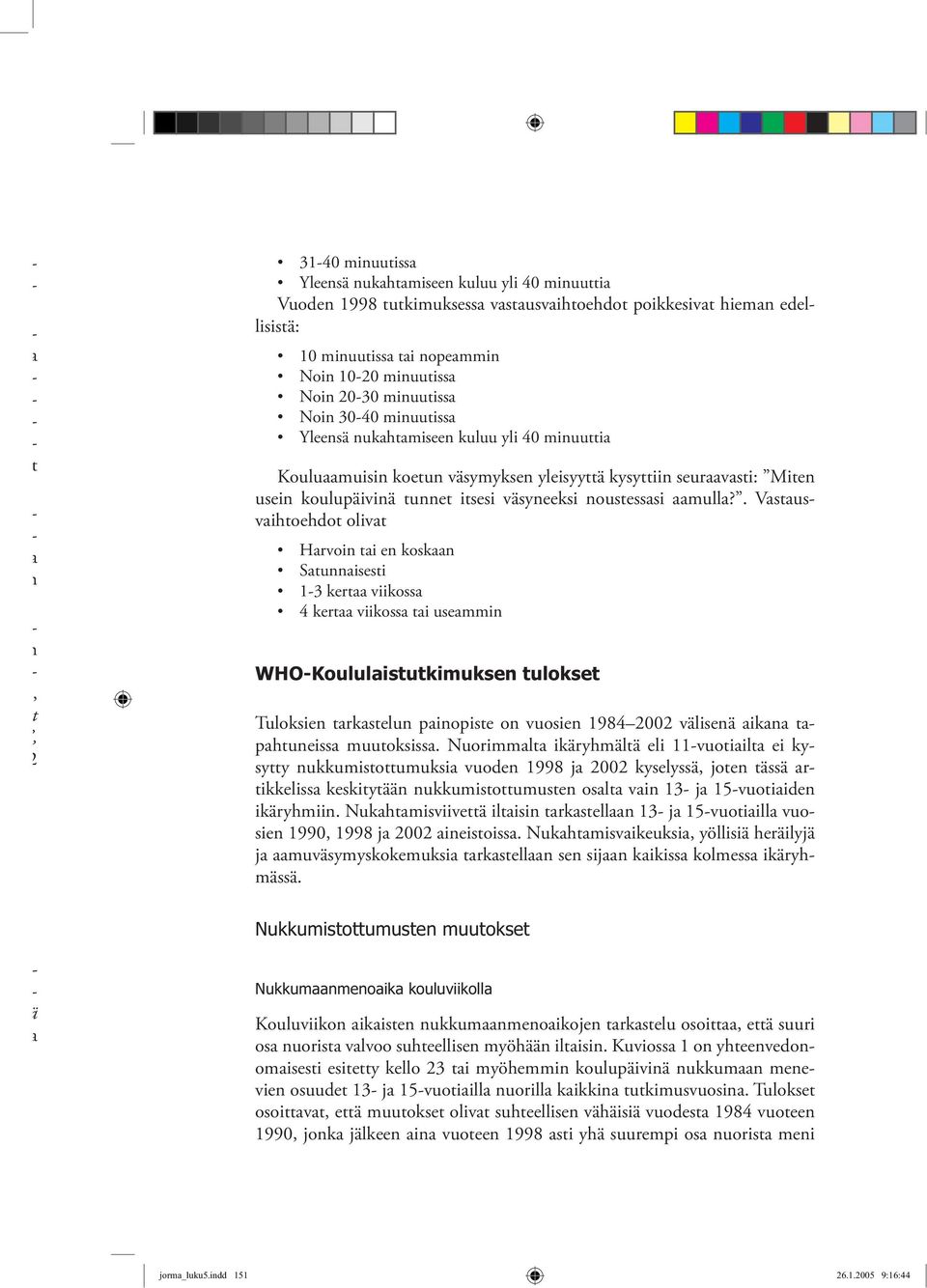 . Vstusvihtoehdot olivt Hrvoi ti e kosk Stuisesti 13 kert viikoss 4 kert viikoss ti usemmi WHOKoululistutkimukse tulokset Tuloksie trkstelu piopiste o vuosie 1984 2002 väliseä ik tphtueiss muutoksiss.