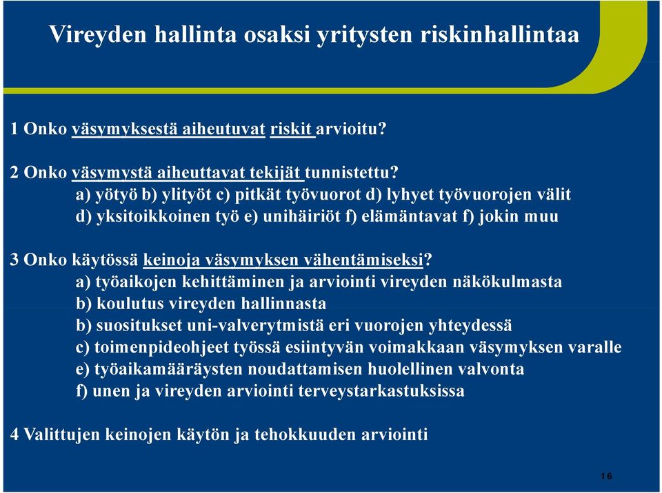 a) työaikojen kehittäminen ja arviointi vireyden näkökulmasta b) koulutus vireyden hallinnasta b) suositukset uni-valverytmistä eri vuorojen yhteydessä c) toimenpideohjeet työssä