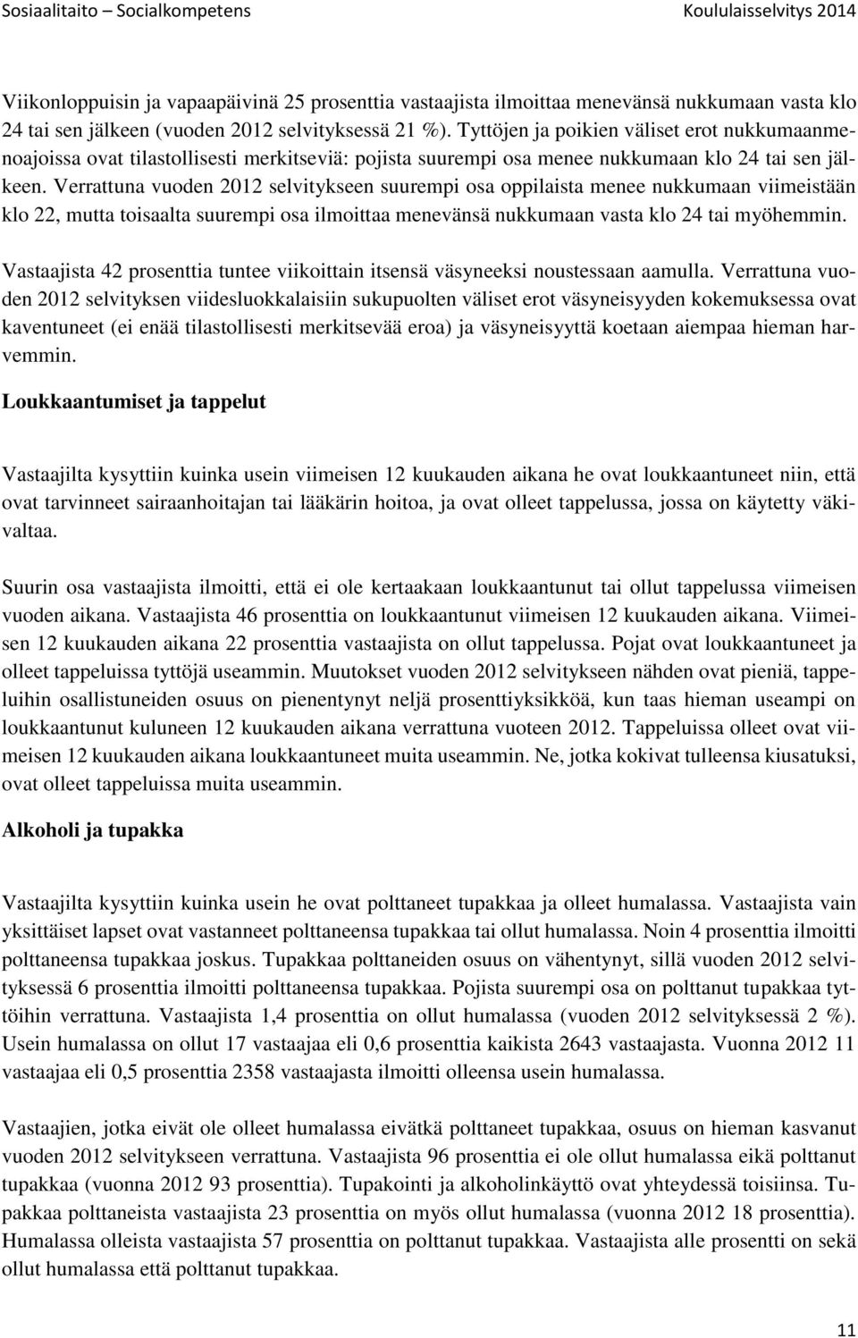 Verrattuna vuoden 2012 selvitykseen suurempi osa oppilaista menee nukkumaan viimeistään klo 22, mutta toisaalta suurempi osa ilmoittaa menevänsä nukkumaan vasta klo 24 tai myöhemmin.