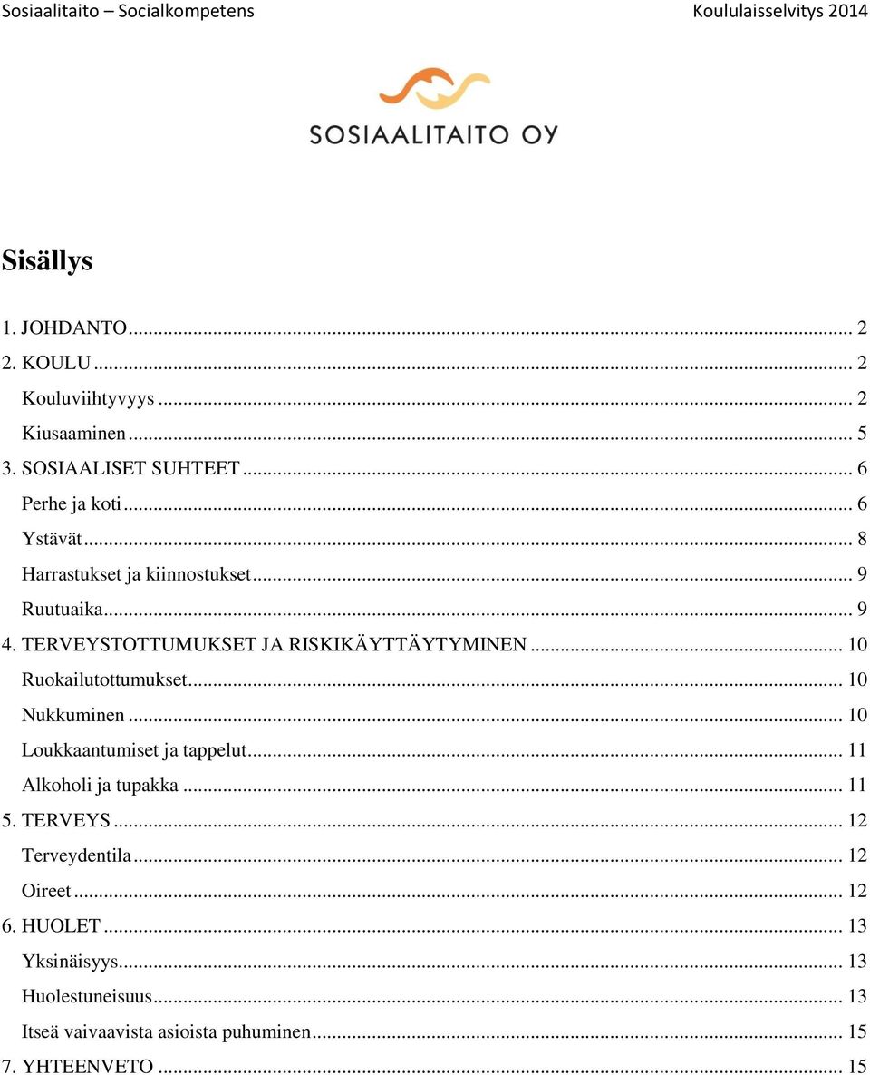 .. 10 Ruokailutottumukset... 10 Nukkuminen... 10 Loukkaantumiset ja tappelut... 11 Alkoholi ja tupakka... 11 5. TERVEYS.